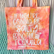 Load image into Gallery viewer, If you’re going to be salty, bring the tequila Reusable Grocery Tote Bag